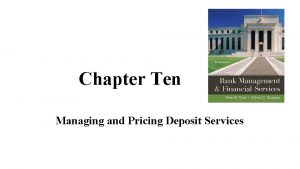 Chapter Ten Managing and Pricing Deposit Services Key