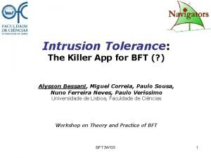 Intrusion Tolerance The Killer App for BFT Alysson