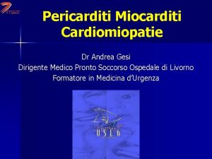 Pericarditi Miocarditi Cardiomiopatie Dr Andrea Gesi Dirigente Medico