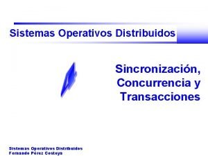 Sistemas Operativos Distribuidos Sincronizacin Concurrencia y Transacciones Sistemas