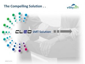 The Compelling Solution SMT Solution 20201121 Cleo SMT