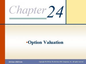 Chapter 24 Option Valuation Mc GrawHillIrwin Copyright 2006