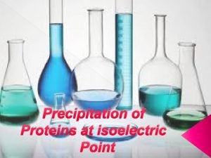 Precipitation of Proteins at isoelectric Point Proteins Proteins