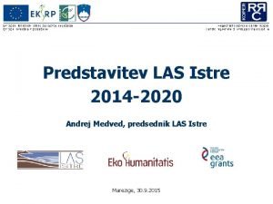 Predstavitev LAS Istre 2014 2020 Andrej Medved predsednik