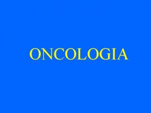 ONCOLOGIA Principali indagini medico nucleari impiegate in oncologia