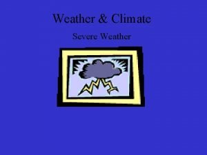 Weather Climate Severe Weather Objectives List and describe