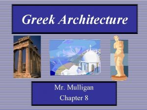 Greek Architecture Mr Mulligan Chapter 8 Greek Architecture