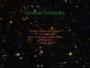 General Relativity Einsteins Theory of Gravitation Presented By