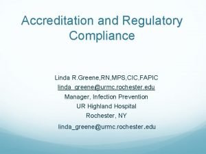 Accreditation and Regulatory Compliance Linda R Greene RN