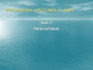 PSICOLOGIA APLICADA ADM Aula 2 Personalidade QUESTES INICIAIS