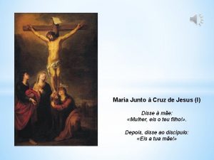 Maria Junto Cruz de Jesus I Disse me