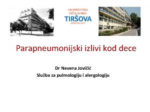 Parapneumonijski izlivi kod dece Dr Nevena Jovii Sluba