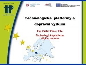 Technologick platformy a dopravn vzkum Ing Vclav Fencl