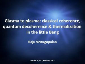 Glasma to plasma classical coherence quantum decoherence thermalization