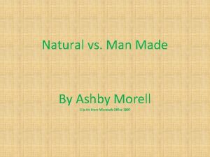 Natural vs Man Made By Ashby Morell Clip