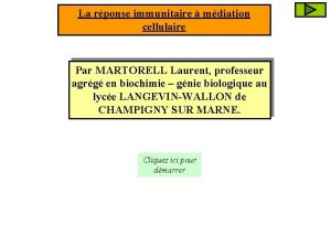 La rponse immunitaire mdiation cellulaire Par MARTORELL Laurent