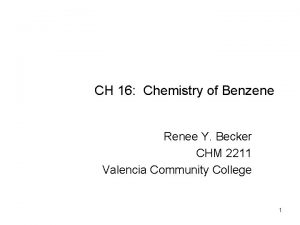 CH 16 Chemistry of Benzene Renee Y Becker