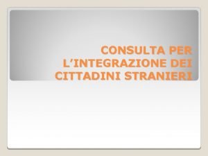 CONSULTA PER LINTEGRAZIONE DEI CITTADINI STRANIERI Formata dai