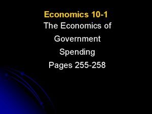 Economics 10 1 The Economics of Government Spending