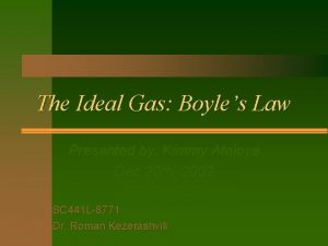 The Ideal Gas Boyles Law Presented by Kimmy