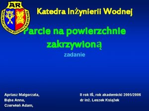 Katedra Inynierii Wodnej Parcie na powierzchnie zakrzywion zadanie