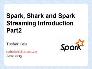 Spark Shark and Spark Streaming Introduction Part 2