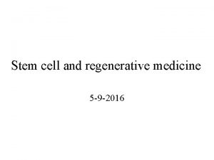 Stem cell and regenerative medicine 5 9 2016