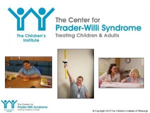 Copyright 2014 The Childrens Institute of Pittsburgh Professional