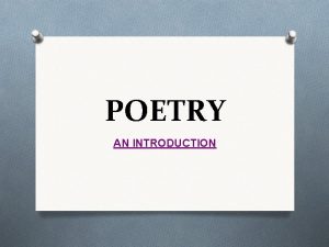 POETRY AN INTRODUCTION POETRY Introduction What is poetry
