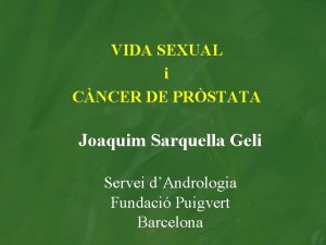 VIDA SEXUAL i CNCER DE PRSTATA Joaquim Sarquella
