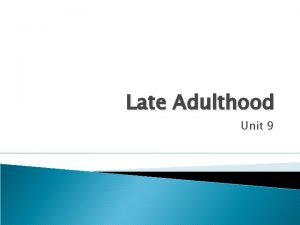 Late Adulthood Unit 9 Physical Changes Gerontology Loss