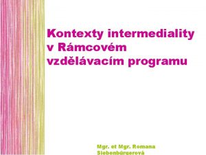 Kontexty intermediality v Rmcovm vzdlvacm programu Mgr et