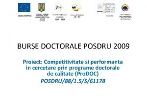 BURSE DOCTORALE POSDRU 2009 Proiect Competitivitate si performanta