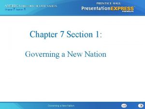 Chapter 7 Section 1 Governing a New Nation