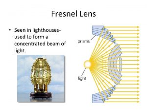 Fresnel Lens Seen in lighthousesused to form a