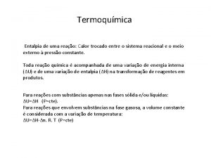 Termoqumica Entalpia de uma reao Calor trocado entre