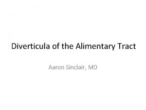 Diverticula of the Alimentary Tract Aaron Sinclair MD