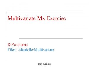 Multivariate Mx Exercise D Posthuma Files danielleMultivariate TC