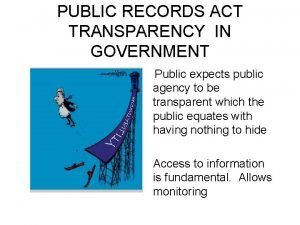 PUBLIC RECORDS ACT TRANSPARENCY IN GOVERNMENT Public expects