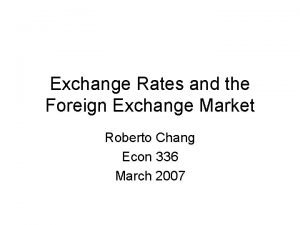 Exchange Rates and the Foreign Exchange Market Roberto