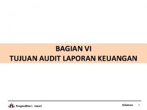 BAGIAN VI TUJUAN AUDIT LAPORAN KEUANGAN Pengauditan I