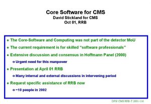 Core Software for CMS David Stickland for CMS