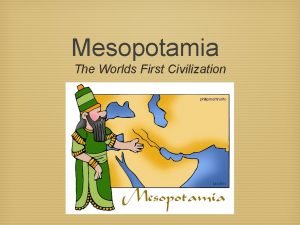 Mesopotamia The Worlds First Civilization What is a