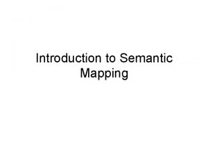 Introduction to Semantic Mapping What is Semantic Mapping