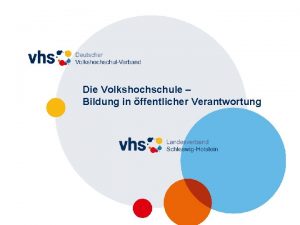 Die Volkshochschule Bildung in ffentlicher Verantwortung VHS ist