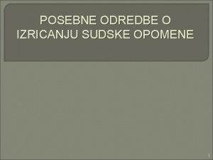 POSEBNE ODREDBE O IZRICANJU SUDSKE OPOMENE 1 Izricanje