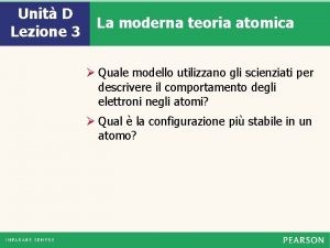 Unit D Lezione 3 La moderna teoria atomica