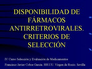 DISPONIBILIDAD DE FRMACOS ANTIRRETROVIRALES CRITERIOS DE SELECCIN IV
