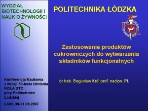 WYDZIA BIOTECHNOLOGII I NAUK O YWNOCI POLITECHNIKA DZKA