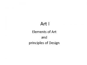 Art I Elements of Art and principles of